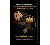 MÉTODO THOMAS WARRIOR: ESTRATEGIA Y SOBERANÍA EDUCATIVA: HERRAMIENTAS PARA LÍDERES EDUCATIVOS