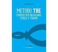 Metodo Tre. Esercizi per rilasciare stress e traumi