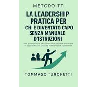 Metodo TT: La leadership pratica per chi è diventato capo senza manuale d’istruzioni
