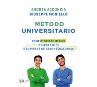 Metodo universitario. Come studiare meglio in meno tempo e superare gli esami senza ansia