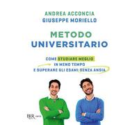 Metodo universitario. Come studiare meglio in meno tempo e superare gli esami senza ansia