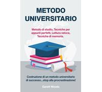 Metodo Universitario: Metodo di studio, Tecniche per appunti perfetti, Lettura veloce, Tecniche di memoria. Costruzione di un metodo universitario di successo…stop alla procrastinazione!