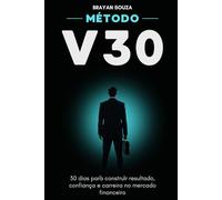 Método V30: 30 dias para construir resultado, confiança e carreira no mercado financeiro