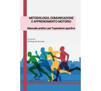 Metodologia, comunicazione e apprendimento motorio. Manuale pratico per l'operatore sportivo