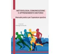Metodologia, comunicazione e apprendimento motorio: Manuale pratico per l'operatore sportivo