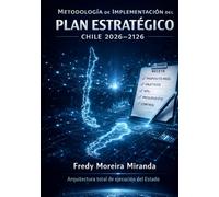 Metodología de Implementación del Plan Estratégico Chile 2026-2126: Arquitectura total de ejecución del Estado