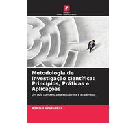 Metodologia de investigação científica: Princípios, Práticas e Aplicações: Um guia completo para estudantes e académicos