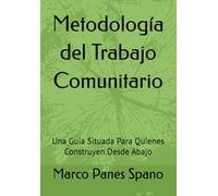 Metodología del Trabajo Comunitario: Una Guía Situada Para Quienes Construyen Desde Abajo