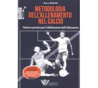 Metodologia dell' Allenamento nel Calcio. Teoria e Pratica per l'Abilitazione de