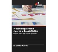 Metodologia della ricerca e biostatistica: Capire la ricerca dalle basi alla biostatistica