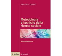 Metodologia e tecniche della ricerca sociale - Corbetta Piergiorgio