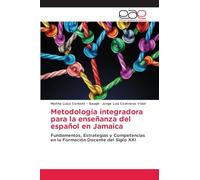 Metodología integradora para la enseñanza del español en Jamaica: Fundamentos, Estrategias y Competencias en la Formación Docente del Siglo XXI