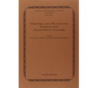 Metodologia, teoria della conoscenza, filosofia dei valori. Heinrich Rickert e il suo tempo
