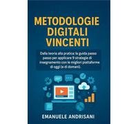 Metodologie Digitali Vincenti: Dalla teoria alla pratica: la guida passo passo per applicare 9 strategie di insegnamento con le migliori piattaforme di oggi (e di domani).