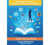 Metodologie Innovative e Intelligenza Artificiale nella Didattica: Come trasformare la didattica con strategie attive, IA e strumenti digitali integrati