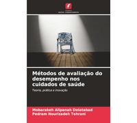 Métodos de avaliação do desempenho nos cuidados de saúde: Teoria, prática e inovação