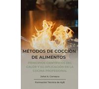 Métodos de Cocción: Principios científicos del calor y su aplicación en la cocina profesional