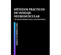 MÉTODOS PRÁCTICOS DE VENDAJE NEUROMUSCULAR: UNA OPCIÓN ORTÉSICA PARA LA ACTIVIDAD FÍSICA