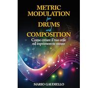 Metric Modulation for Drums and Composition: Come creare il tuo stile ed esprimere te stesso