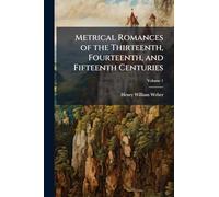 Metrical Romances of the Thirteenth, Fourteenth, and Fifteenth Centuries