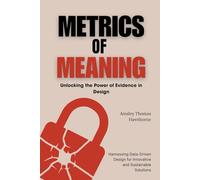 Metrics of Meaning: Unlocking the Power of Evidence in Design: Harnessing Data-Driven Design for Innovative and Sustainable Solutions