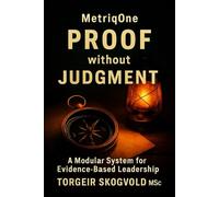 MetriqOne - Proof Without Judgement: A Modular System for Evidence Based Management