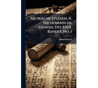 Metrische Studien, II. die hebräische Genesis, Des XXIII. Bandes, No. 1