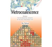 Metrocoalescence: Zoning for Incremental Growth in the Self-Organized City