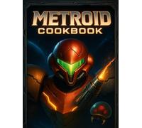 Metroid: Cookbook : Recipes for the Intergalactic Bounty Hunter.