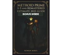 Metroid Prime 1-3 and Remastered Ultimate 2025 Guide: Complete Walkthroughs, Boss Strategies, Item Locations, and 100% Completion for All Games