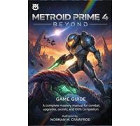 Metroid Prime 4: Beyond - Game Guide: A complete mastery manual for combat, upgrades, secrets, and 100% completion