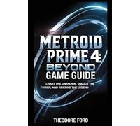 Metroid Prime 4: Beyond Game Guide: Chart the Unknown, Unlock the Power, and Redefine the Legend
