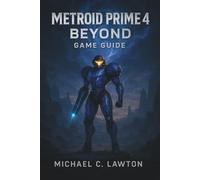 Metroid Prime 4: Beyond Game Guide: Complete Walkthrough, Strategies, and Lore for Every Region, Boss, and Upgrade