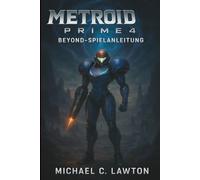 Metroid Prime 4: Beyond-Spielanleitung: Komplette Komplettlösung, Strategien und Hintergrundinformationen zu jeder Region, jedem Boss und jedem Upgrade