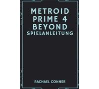 METROID PRIME 4 BEYOND SPIELANLEITUNG: Umfassende Unterstützung für Spieler, die Einblicke in Erkundungskämpfe und vollen Abschlusserfolg suchen