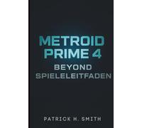 Metroid Prime 4: Beyond Spieleleitfaden: Ihr vollständiger Leitfaden zur Meisterschaft in Erkundung, Kampf und darüber hinaus