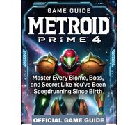 METROID PRIME 4 OFFICIAL GAME GUIDE: Master Every Biome, Boss, and Secret Like You’ve Been Speedrunning Since Birth