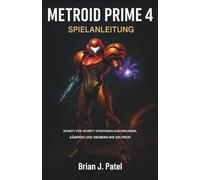 METROID PRIME 4 SPIELANLEITUNG: Schritt-für-Schritt-Strategien, um wie ein Profi zu erkunden, zu kämpfen und zu erobern