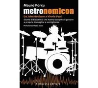 Metronomicon. Storie di batteristi che hanno scolpito il groove a propria immagine e somiglianza