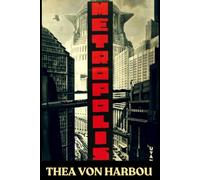 METROPLIS Thea von Harbou: Groundbreaking Dystopian Tale in a Divided Futuristic City, Original 1926 Edition