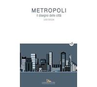 Metropoli. Il disegno delle città. Ediz. a colori