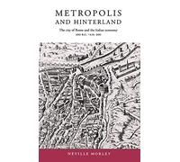Metropolis and Hinterland: The City of Rome and the Italian Economy, 200 BC-AD 200