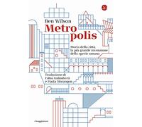 Metropolis. Storia della città, la più grande invenzione della specie umana