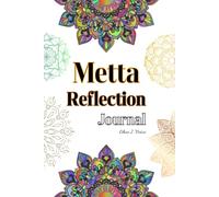 Metta Reflection Journal: Daily Meditations for Cultivating Loving-Kindness, Compassion, and Inner Peace