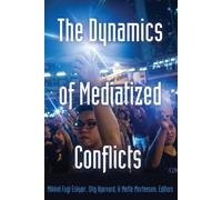 Mette Mortensen The Dynamics of Mediatized Conflicts (Tascabile)