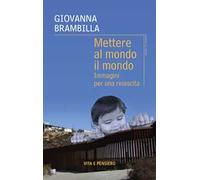 Mettere al mondo il mondo. Immagini per una rinascita
