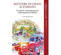 Libri Mettere In Gioco Il Passato. La Storia Contemporanea Nell'esperienza Ludic