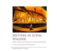Mettere in scena Wagner. Opera e regia tra Ottocento e contemporaneità