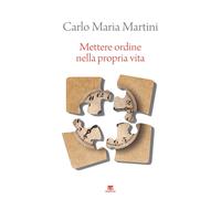 Libri Carlo Maria Martini - Mettere Ordine Nella Propria Vita. Nuova Ediz.