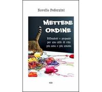 Mettere ordine. Riflessioni e proposte per uno stile di vita più sano e più umano